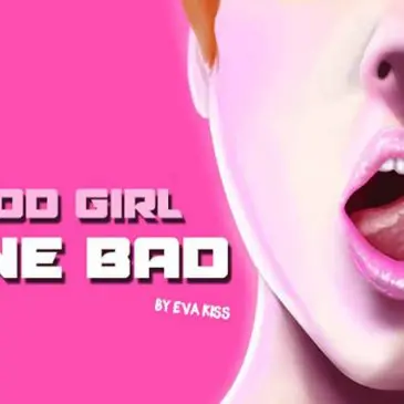 GOOD GIRL GONE BAD [EVAKISS] [FINAL VERSION]