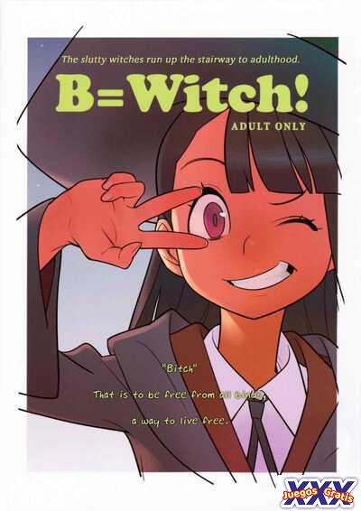 B=Witch!