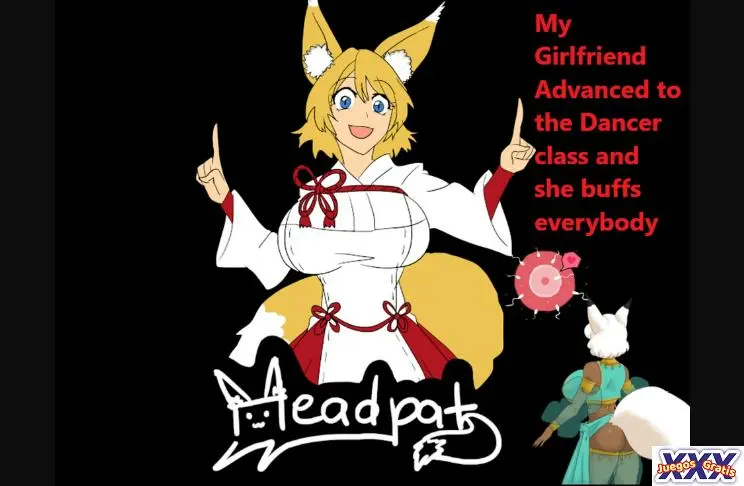 MY GIRLFRIEND ADVANCED TO THE DANCER CLASS AND SHE BUFFS EVERYBODY [HEADPAT] [FINAL VERSION]